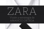 Zara: Visión y estrategia de Amancio Ortega
