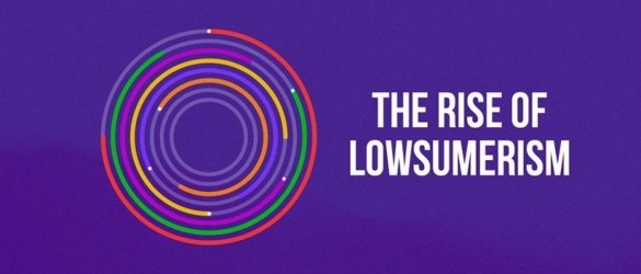 The rise of lowsumerism